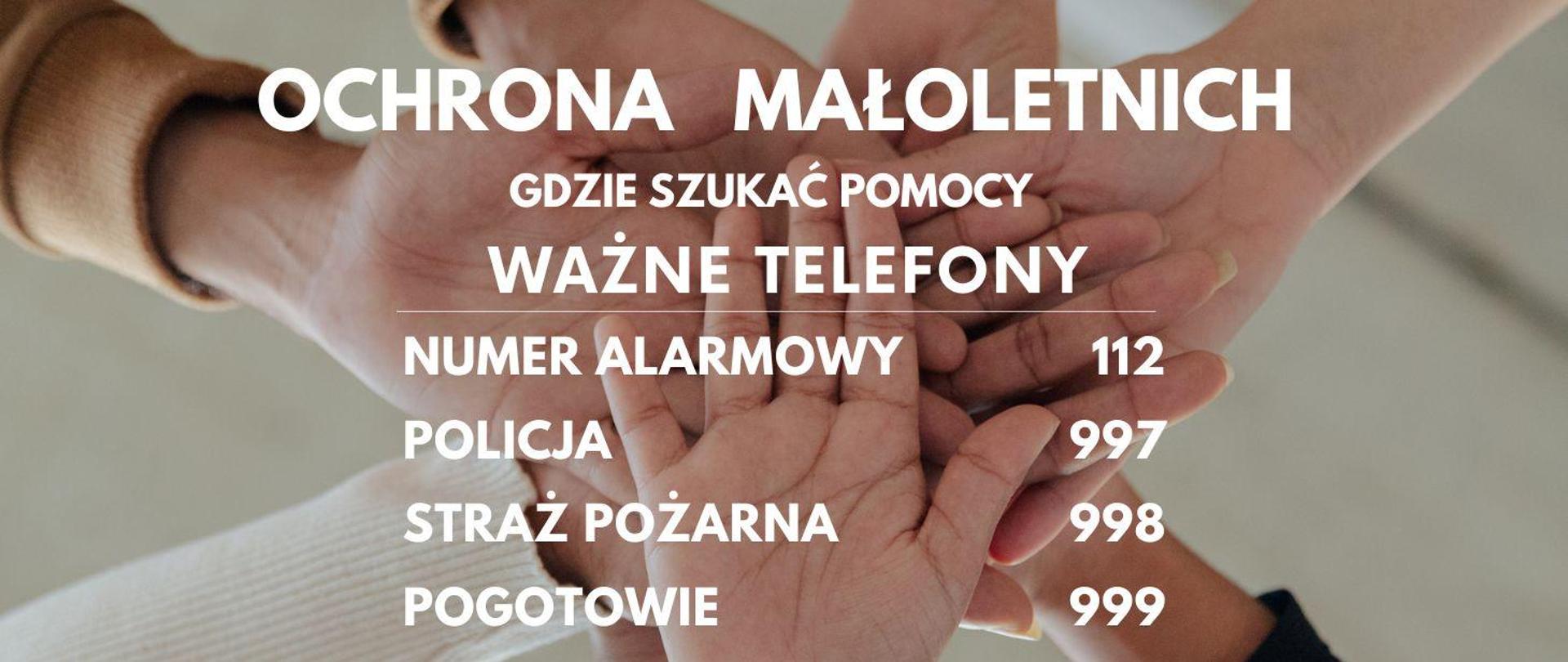 plakat informujący z napisem o ochronie małoletnich , gdzie szukać pomocy, ważne numery telefonów w kolorze białym na tle otwartych rąk 