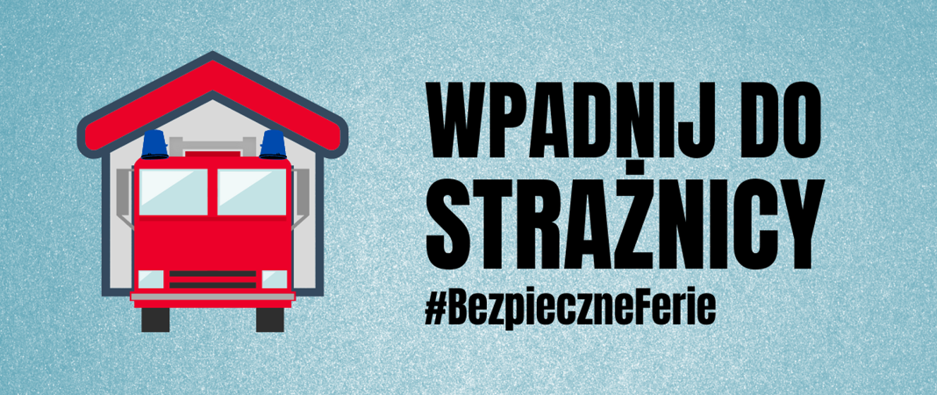 Wpadnij do strażnicy czyli Bezpieczne Ferie ze strażakami w powiecie