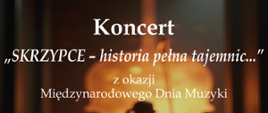 Plakat koncertu "SKRZYPCE" - historia pełna tajemnic..." z okazji Międzynarodowego Dnia Muzyki - 26.09.2024 r. (czwartek)
godz. 18:00, który odbędzie się w sali Koncertowej Państwowej Szkoły Muzycznej w Lublińcu