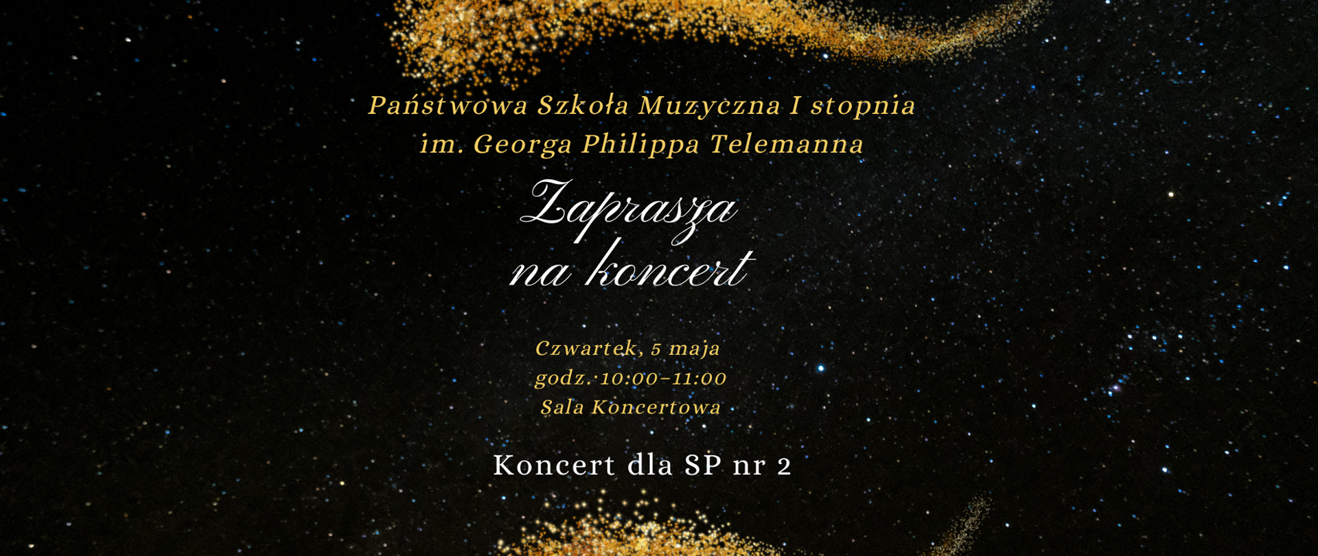 Napisy na czarnym tle Panstwowa Szkota Muzyczna I stopnia
im. Georga Philippa Telemanna
Czwartek, 5 maja
godz.10:00-11:00
Sala Koncertowa
Koncert dla SP nr 2