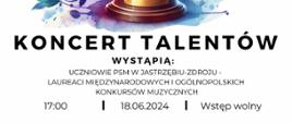 Plakat informacyjny dotyczący Koncertu talentów odbywającego się w dniu 18.06.2024 o godz. 17.00.