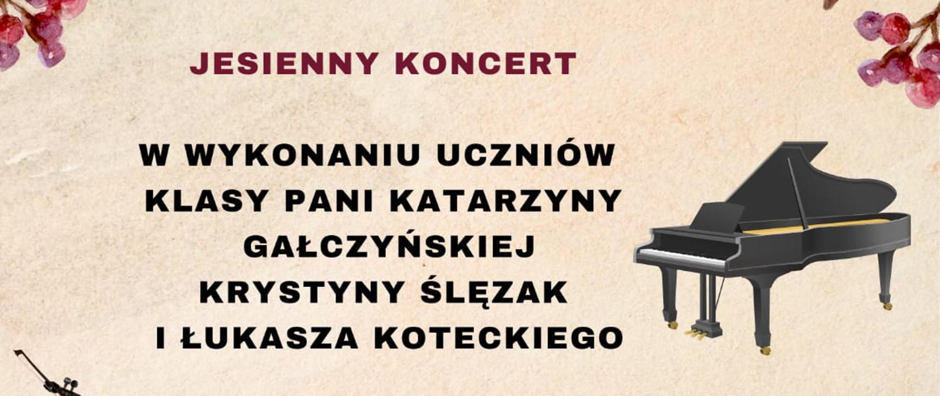 Plakat ogłaszający jesienny koncert uczniów Katarzyny Gałczyńskiej, Krystyny Ślęzak i Łukasza Koteckiego - obraz w tle to fortepian, skrzypce i saksofon wśród jesiennych liści