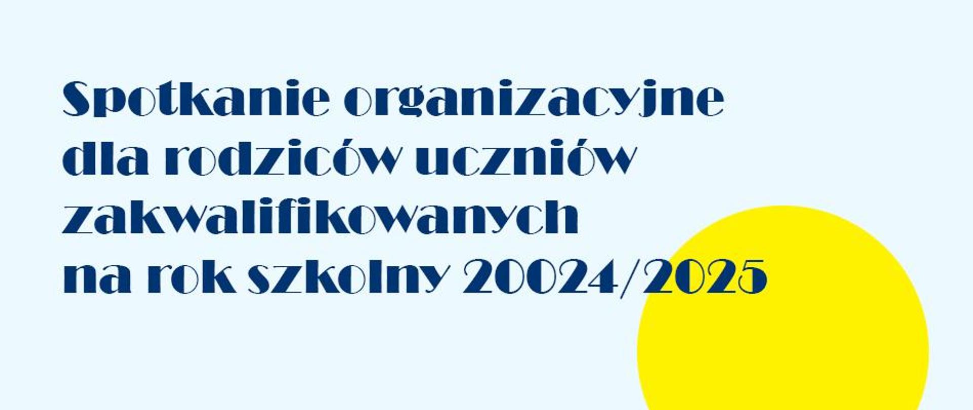 na błękitnym tle napis informacyjny o treści: spotkanie organizacyjne dla rodziców uczniów zakwalifikowanych na rok szkolny 2024/2025