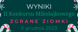 Baner na zielonym tle na którym umieszczono napis "Wyniki II konkursu mikołajkowego Zgrane ziomki 5 grudnia 2023"