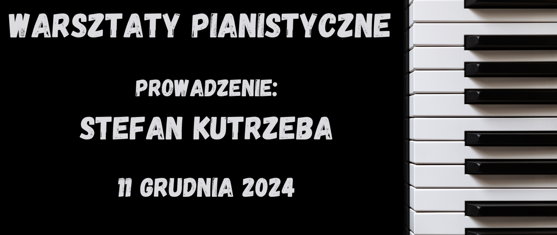 Na czarnym tle z prawej strony tekst w kolorze białym "warsztaty pianistyczne, prowadzenie: Stefan Kutrzeba, 11 grudnia 2024". Z prawej strony klawisze fortepianu.