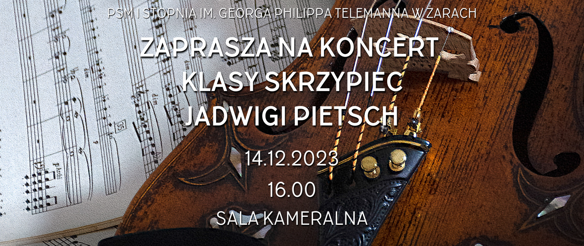 Na tle zdjęcie skrzypiec oraz nut napis. PSM I stopnia im. Georga Philippa Telemanna w Żarach zapraszam na koncert klasy skrzypiec Jadwigi Pietsch 14.12.2023 godz.16.00 Sala Kameralna