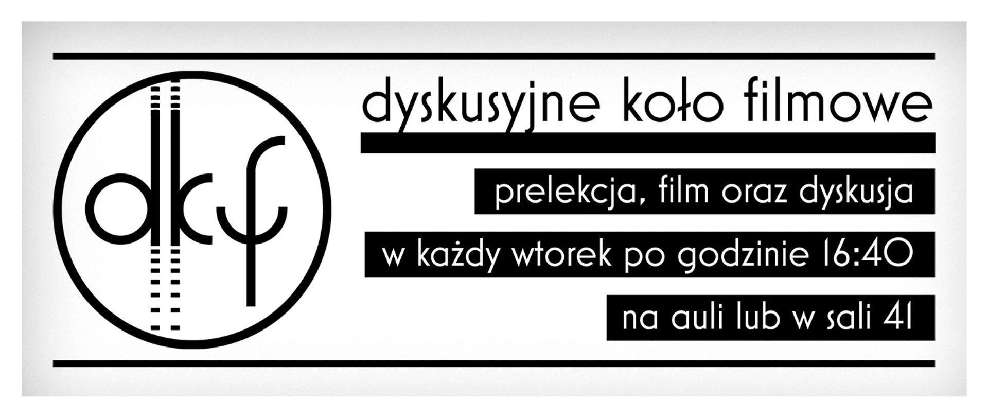 Plakat zawierający logotyp Dyskusyjnego Koła Filmowego, a także informację: prelekcja, film oraz dyskusja w każdy wtorek po godzinie 16:40 na auli lub w sali 41