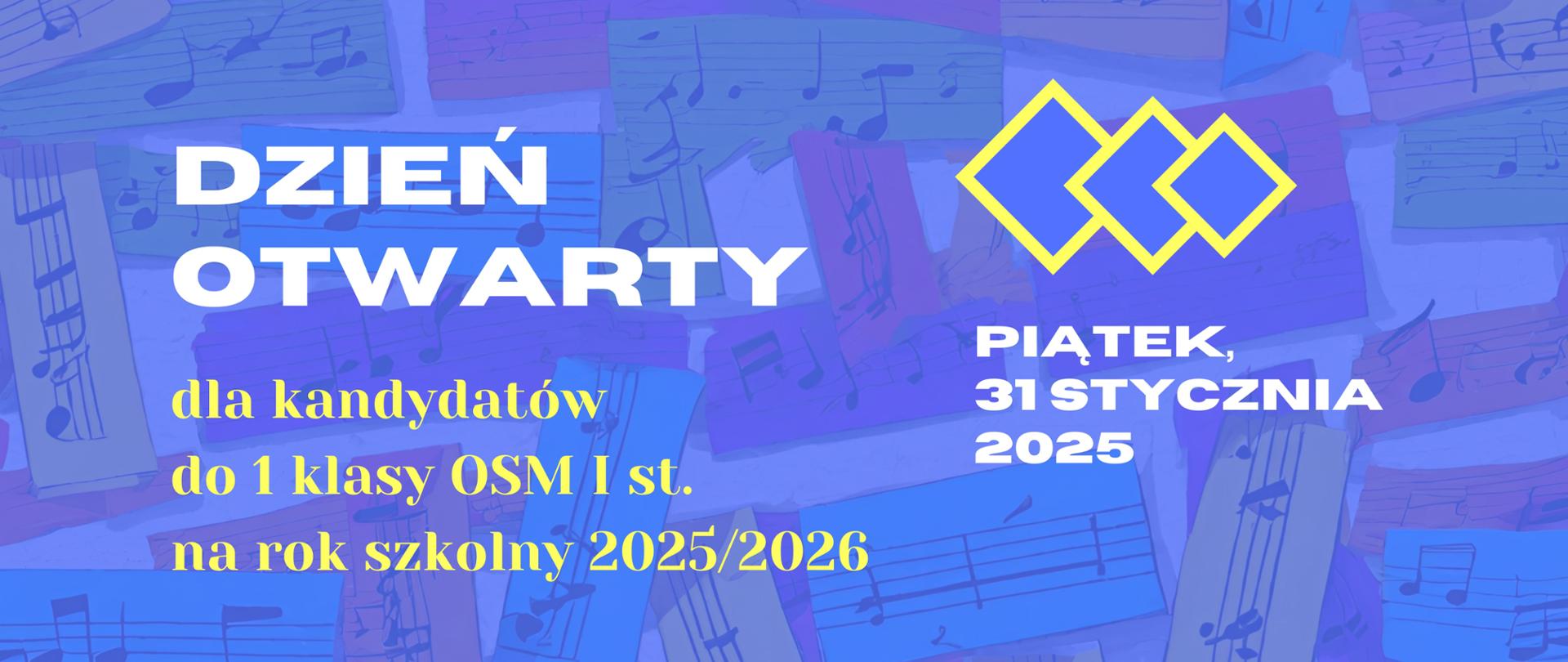 Baner na dzień otwarty dla kandydatów do 1. klasy OSM I st. na rok szkolny 2025/2026 w piątek, 31 stycznia 2025. Treść umieszczony na niebieskim tle z elementami mozaiki z nutami w różnych kolorach 