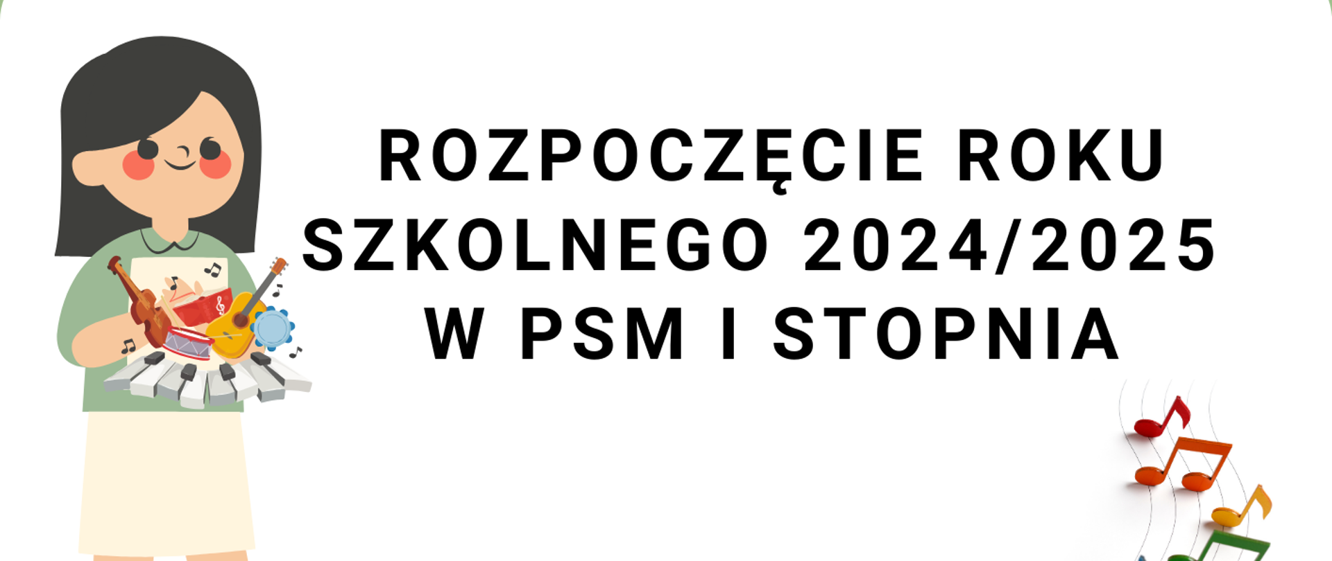 Na białym tle plakatu czarne litery z informacją o rozpoczęciu roku szkolnego, na dole kolorowe nutki na pięciolinii, po lewej stronie dziewczynka z instrumentami.