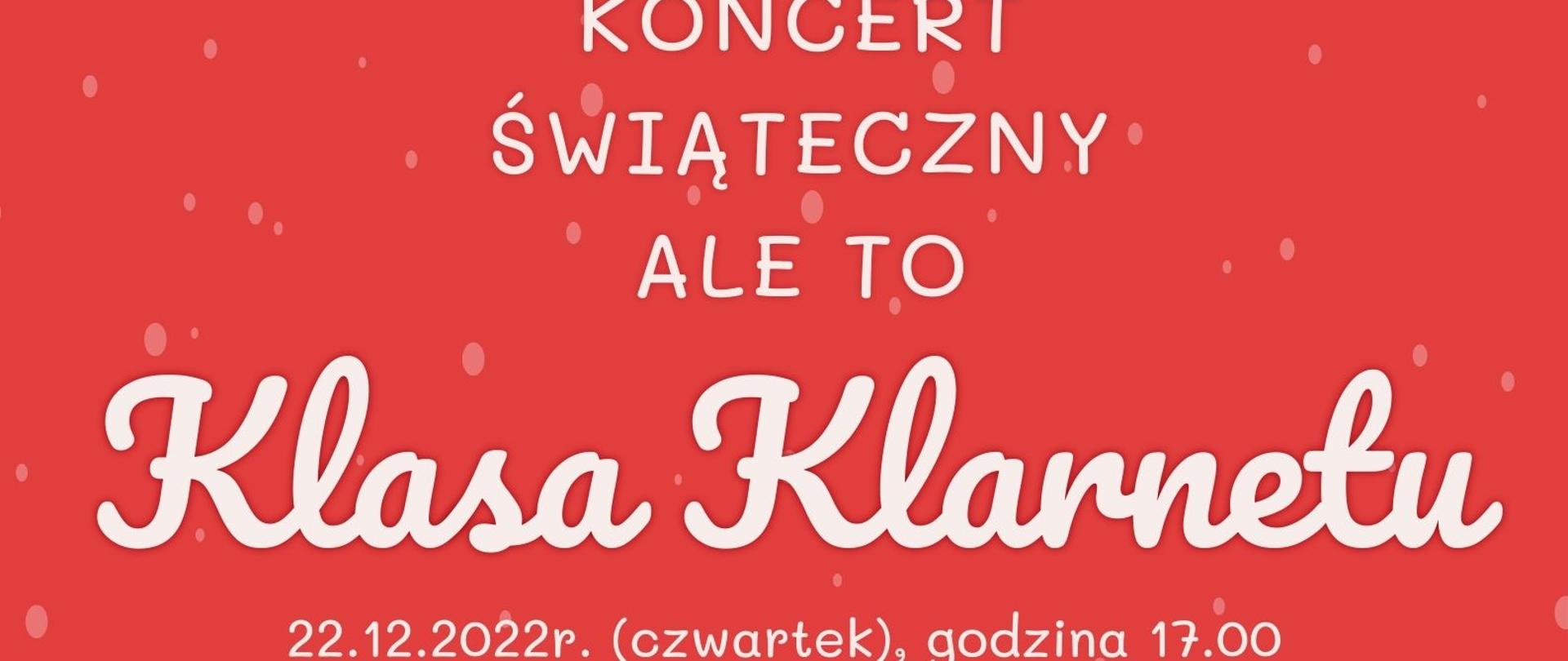 Plakat koncertu świątecznego 22.12.2022r klasy klarnetu, na czerwonym tle , na środku napis białymi literami koncert świąteczny oraz informacja o miejscu i godzinie koncertu, pod napisem duża zielona choinka oraz otaczające ja małe białe choinki.Na dole w lewym rogu napis miejsca występu, z prawym donym roku logo szkoły