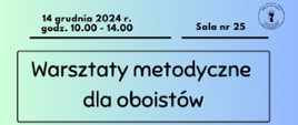 Tło niebieskie, w prawym górnym rogu logo szkoły. Od góry informacje:
14 grudnia 2024 r. godz. 10.00-14.00 Sala nr 25.
Poniżej w ramce napis: Warsztaty metodyczne dla oboistów.