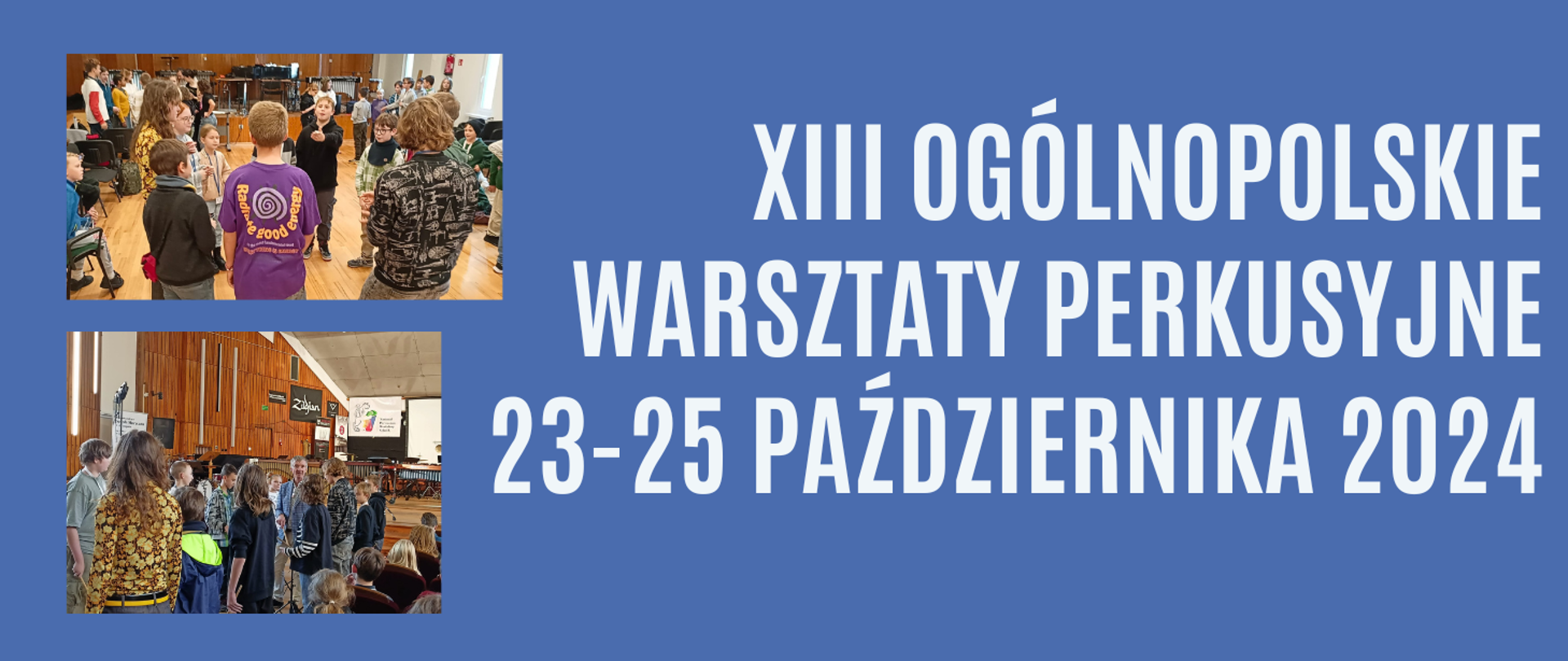 Tło obrazka w kolorze niebieskim. Po prawej stronie biały napis: "XIII Ogólnopolskie warsztaty perkusyjne 23-25 października 2024". Po lewej stronie dwa zdjęcia jedno pod drugim, na których grupa uczniów uczestniczących w warsztatach.