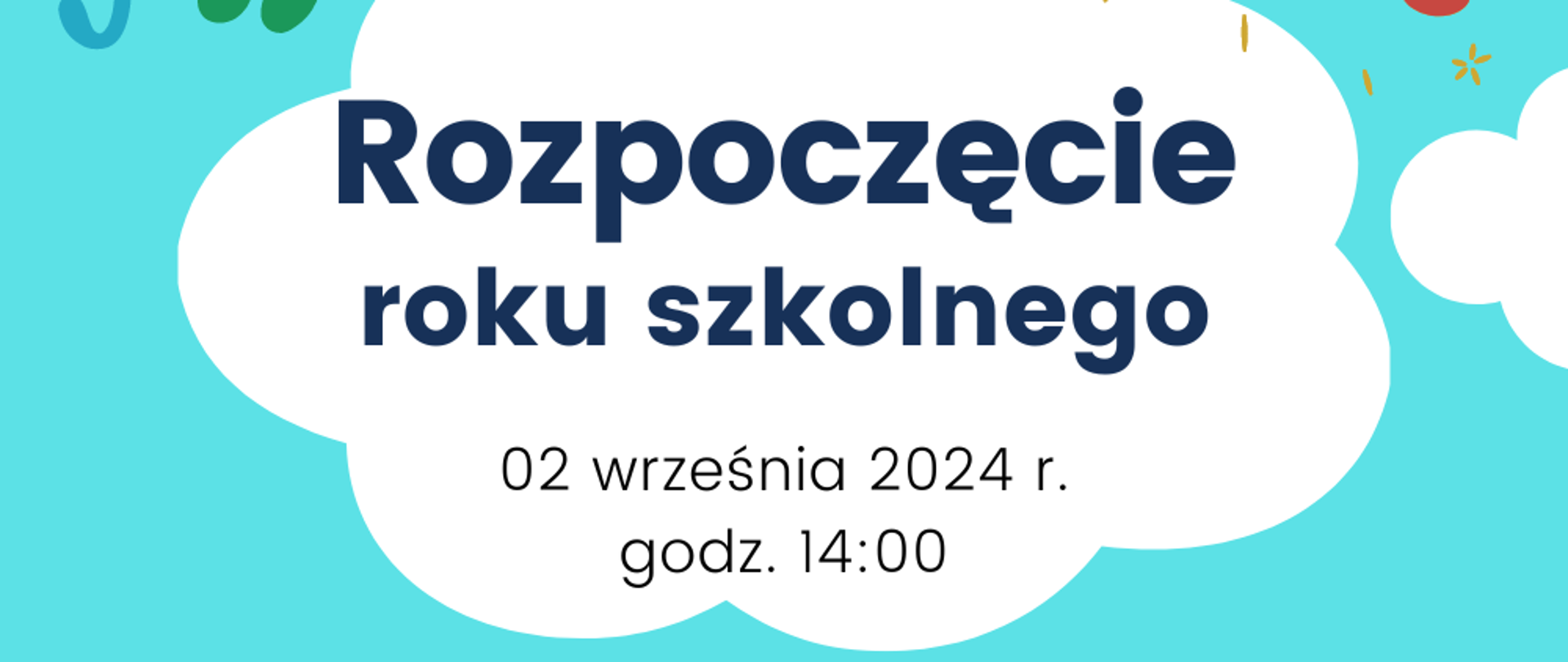 Na niebieskim tle grafiki przedstawiające białe chmury. W jednej chmurze granatowo czarny napis. Rozpoczęcie roku szkolnego 2 września 2024 r. godzina 14. Na górze i na dole plakatu kolorowe nuty.