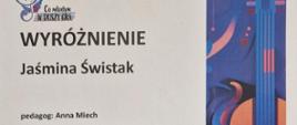 Dyplom wyróżnienia otrzymała Jaśmina Świstak w czwartym Ogólnopolskim Konkursie „Co młodym w duszy gra?” w Rudzie Śląskiej w dniach od dwudziestego piątego do dwudziestego siódmego kwietnia dwa tysiące dwudziestego czwartego roku.