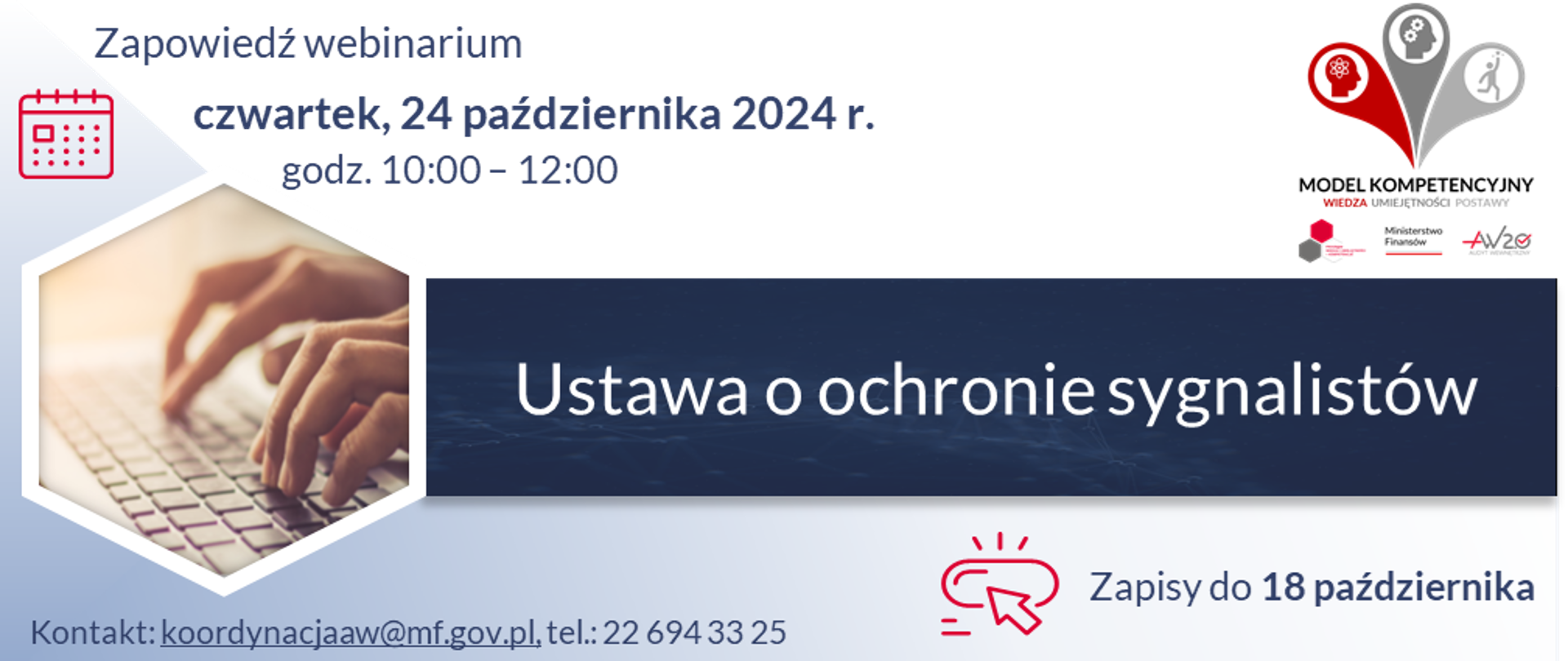 Zapowiedź webinarium organizowanego w ramach Progr@mu Wiedza i umiejętności = kompetencje przez Ministerstwo Finansów 24 października 2024 r. w godzinach od 10:00 do 12:00.
Temat webinarium: „Ustawa o ochronie sygnalistów”.
Zapisy do 18 października.
Kontakt: koordynacjaaw@mf.gov.pl, tel.: 22 6943325