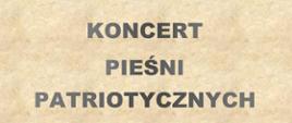 Na tle imitującym zżółkły papirus, w ramce czarno-brązowo-czerwonej tekst: Koncert Pieśni Patriotycznych. Poniżej flaga Polski o przybrudzonych kolorach. Dale w dół tekst: 15 listopada 2024 godz. 18.30. Wystąpią uczniowie Państwowej Szkoły Muzycznej im. Emila Młynarskiego w Augustowie pod kierunkiem Katarzyny Nikolopoulou i Marty Kaczan. Akompaniament Grzegorz Sobczak. Państwowa Szkoła Muzyczna, ul. Wybickiego 1 Sala koncertowa.