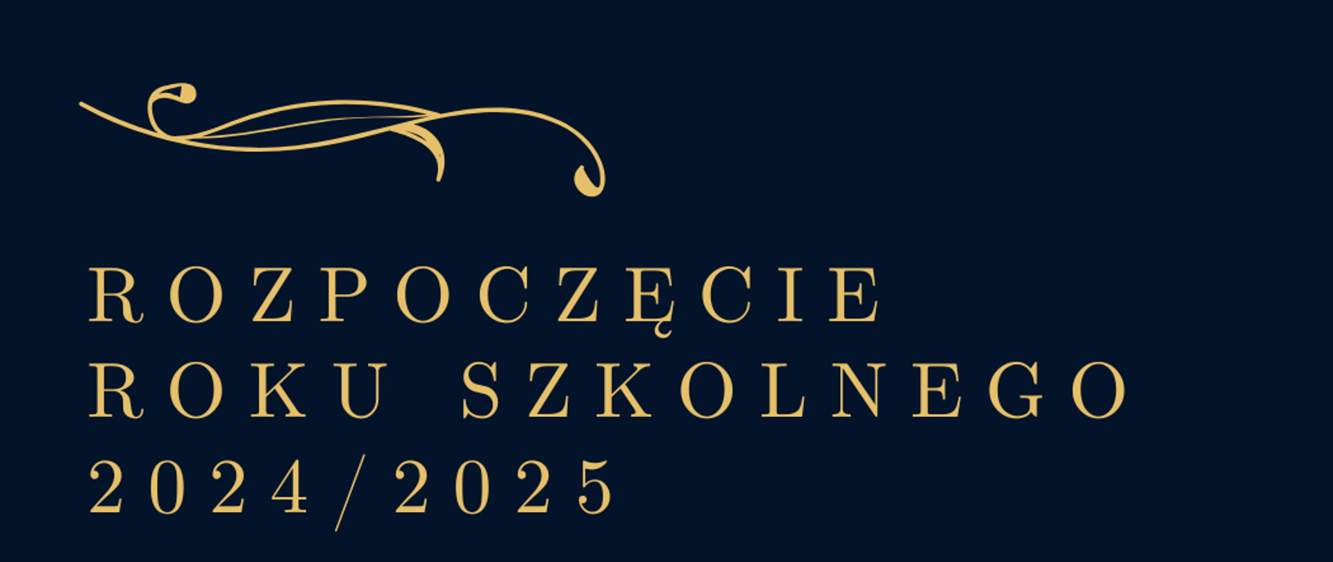 Na granatowym tle złotymi napisami tekst: Rozpoczęcie roku szkolnego 2024/2025. W górnym lewym rogu oraz prawym dolny ozdobne elementy w kolorze złota.