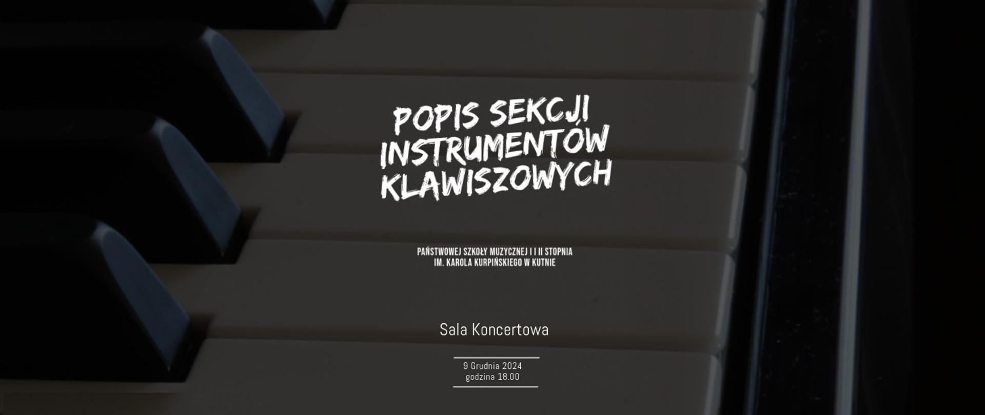 na tle zdjęcia przedstawiającego klawisze fortepianu białymi literami napis popis sekcji instrumentów klawiszowych, sala koncertowa 9 grudnia 2024 r., godz. 18.00