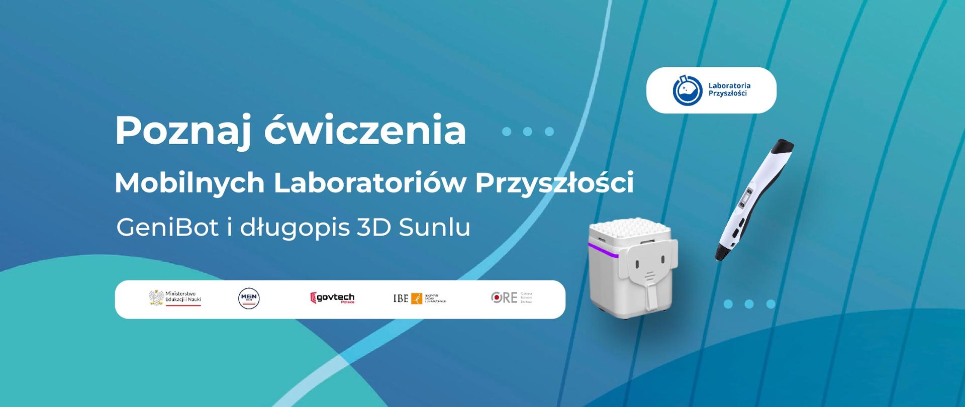 Po lewej górze napis: Poznaj ćwiczenia Mobilnych Laboratoriów Przyszłości GeniBot i długopis 3D Sunlu
Po lewej na dole logotypy: Ministerstwo Edukacji i Nauki, MEiN Tech, Centrum GovTech, IBE Instytut Badań Edukacyjnych, ORE Ośrodek Rozwoju Edukacji
Po prawej obraz GeniBota i długopisu 3D
W prawym górnym rogu logotyp Laboratoria Przyszłości