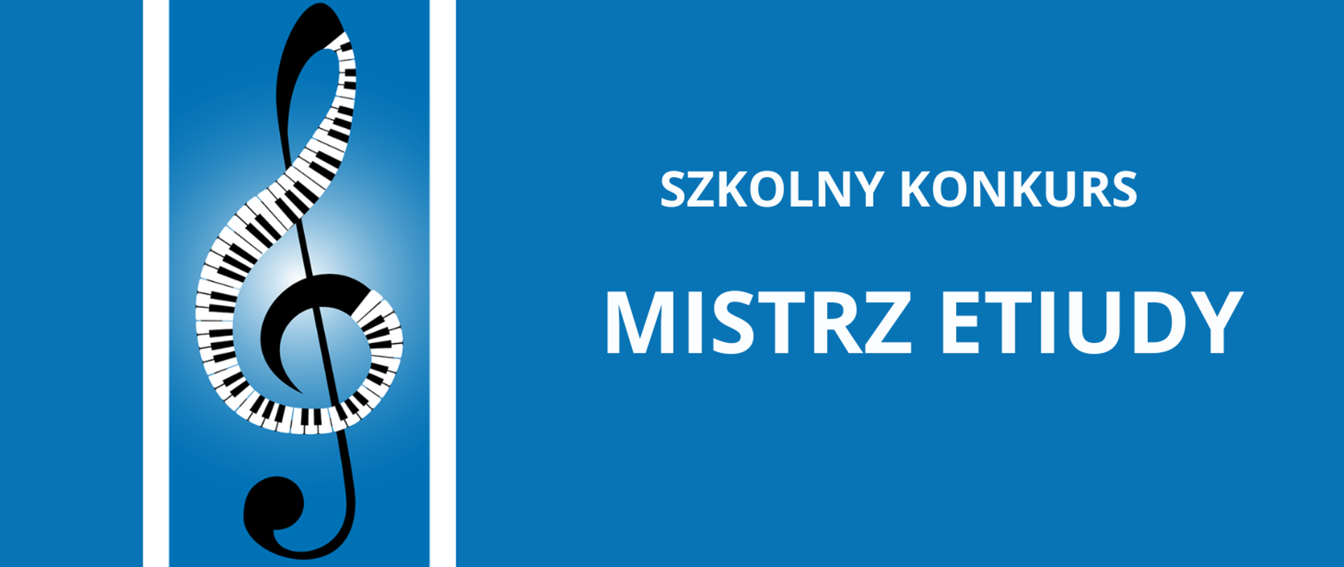 Tło obrazka w kolorze niebieskim. Po lewej stronie pomiędzy białymi pionowymi paskami klucz wiolinowy z klawiaturą fortepianową. PO prawej stronie na środku biały napis: "szkolny konkurs mistrz etiudy"