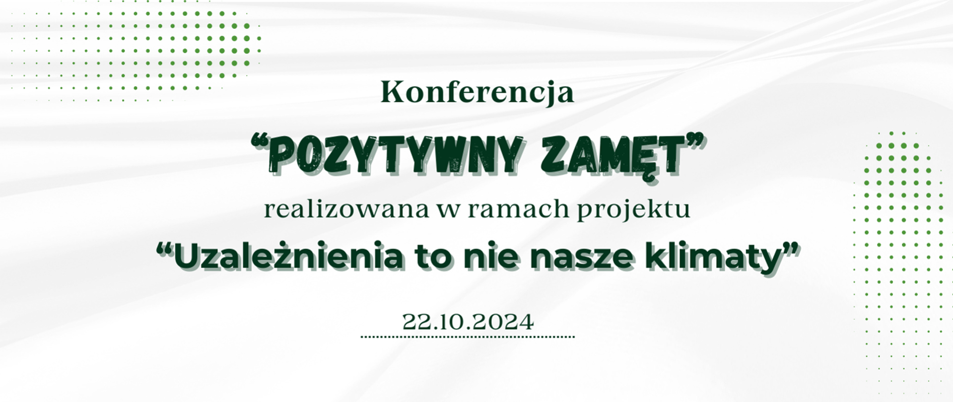 Konferencja "Pozytywny zamęt", realizowana w ramach projektu "Uzależnienia to nie nasze klimaty", data: 22.10.2024