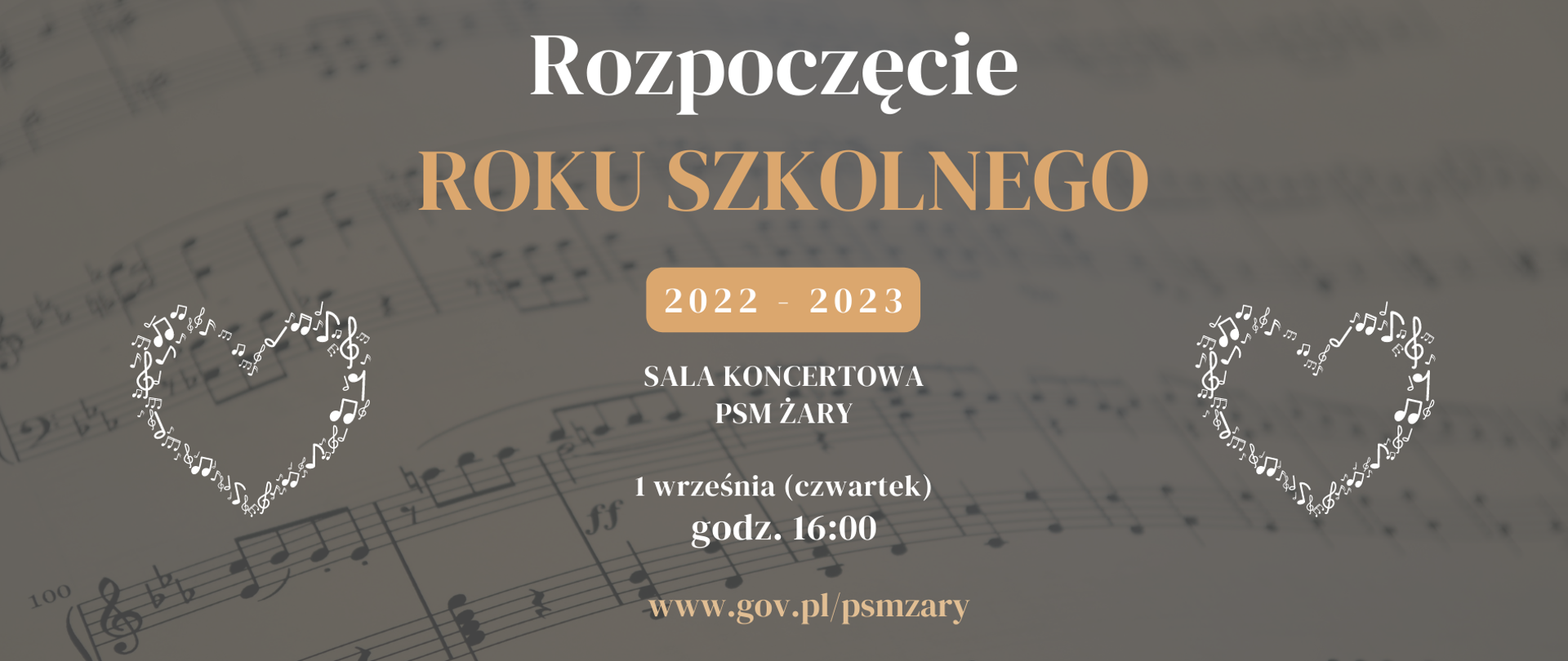 Na przezroczystym tle z papieru nutowego wypełnionego zapisem nutowym napisy biało niebieskie - Rozpoczęcie roku szkolnego 2022-2023. Sala koncertowa PSM Żar godzina 16.00. www.gov.pl/psmzary.pl. Po lewej i prawej stronie w formie serca grafika utworzona ze znaków muzycznych na biało.