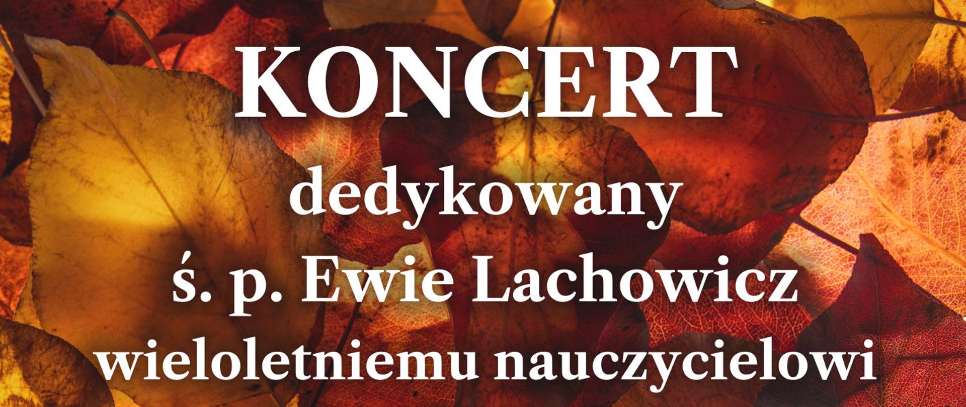 Plakat na tle nut, jesiennych liści "Koncert dedykowany ś.p. Ewie Lachowicz wieloletniemu nauczycielowi klasy fortepianu w naszej szkole, sala koncertowa 13 grudnia godz. 17.00"