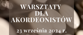 W tle grafiki powiększone zdjęcie guzików akordeonu oraz informacje "Warsztaty dla akordeonistów 23 września 2024 r. 