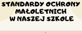 Kremowe tło, napis czarny Standardy Ochrony Małoletnich w naszej szkole