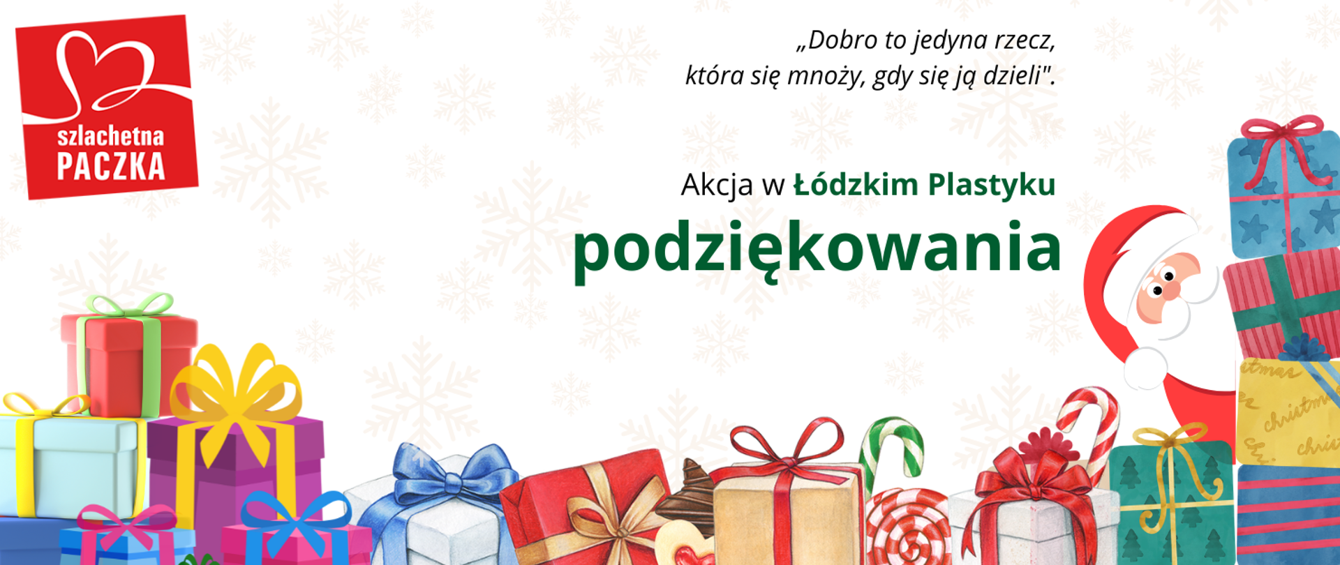 Wielobarwna grafika. U dołu prezenty. Zza nich wygląda mikołaj. W lewym górnym rogu logo akcji szlachetna PACZKA. U góry tekst: Dobro to jedyna rzecz, która się mnoży, gdy się ją dzieli. Akcja w Łódzkim Plastyku - podziękowania