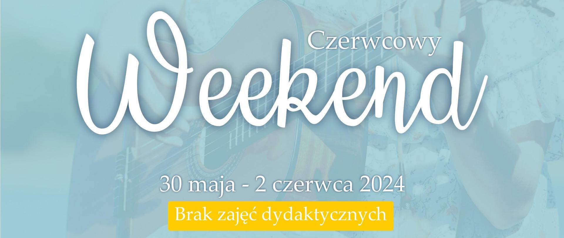 Obrazek - w tle postać z gitarą, po lewej na górze logo Szkoły, niżej napis: Weekend czerwcowy. 30 maja - 2 czerwca 2024 Brak zajęć dydaktycznych.