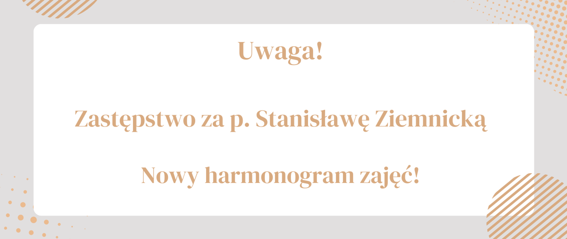 Baner z napisem na białym tle: Uwaga! Zastępstwo za p. Stanisławę Ziemnicką. Nowy harmonogram zajęć!