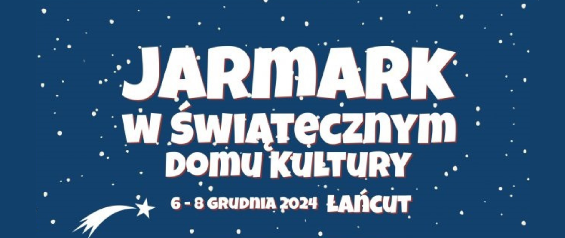 niebieskie tło z białymi kropkami imitującymi padający śnieg. Na środku napis Jarmark w świątecznym domu kultury 6-8 grudnia 2024 Łańcut