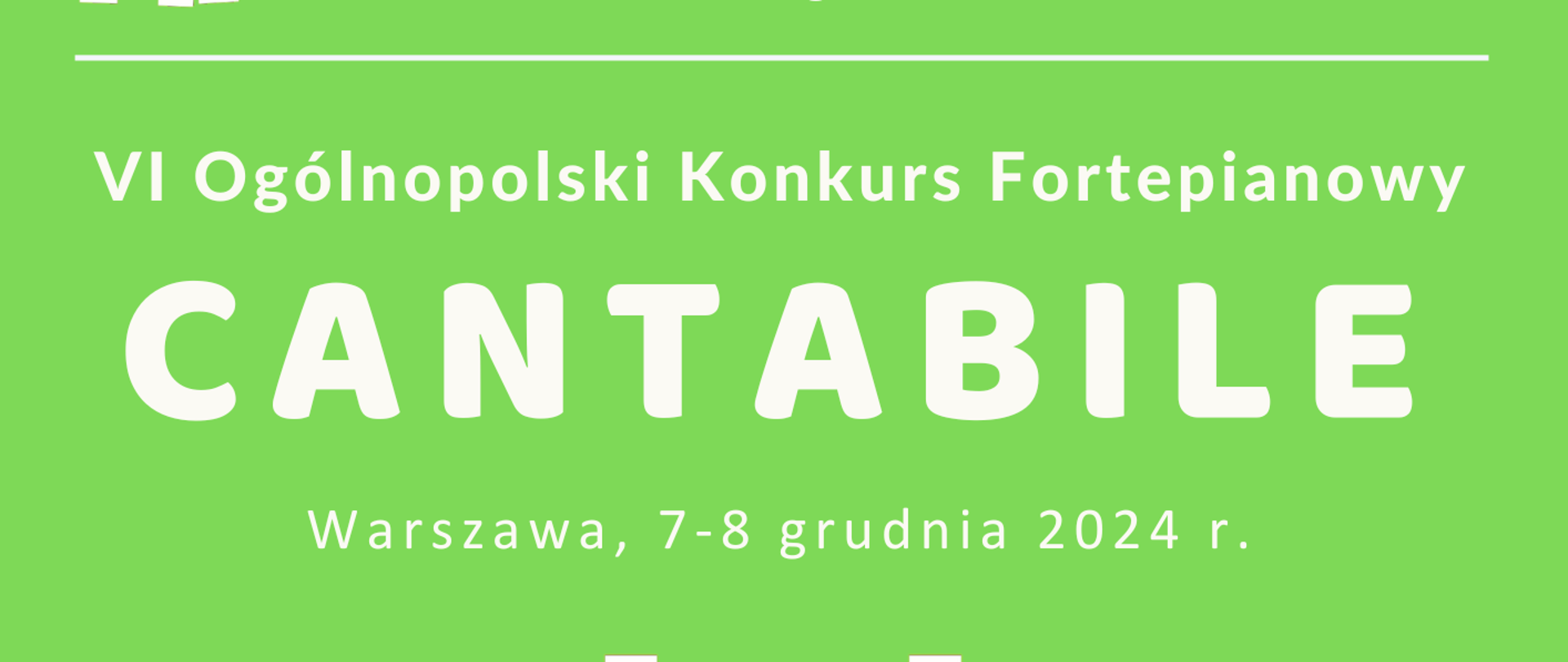 Na jasnozielonym tle plakatu przedstawione zostały informacje dotyczące organizowanego w dniach 7-8 grudnia 2024 VI ogólnopolskiego konkursu fortepianowego Cantabile 2024. W nagłówku znajduje się pełna nazwa szkoły wraz z czarnobiałym logo szkoły. W centralnej części plakatu znajduje się grafika imitująca klawiaturę fortepianu w kolorze białym. W stopce znajduje się adres strony internetowej szkoły oraz po prawej stronie logo Fundacji Historia i Kultura