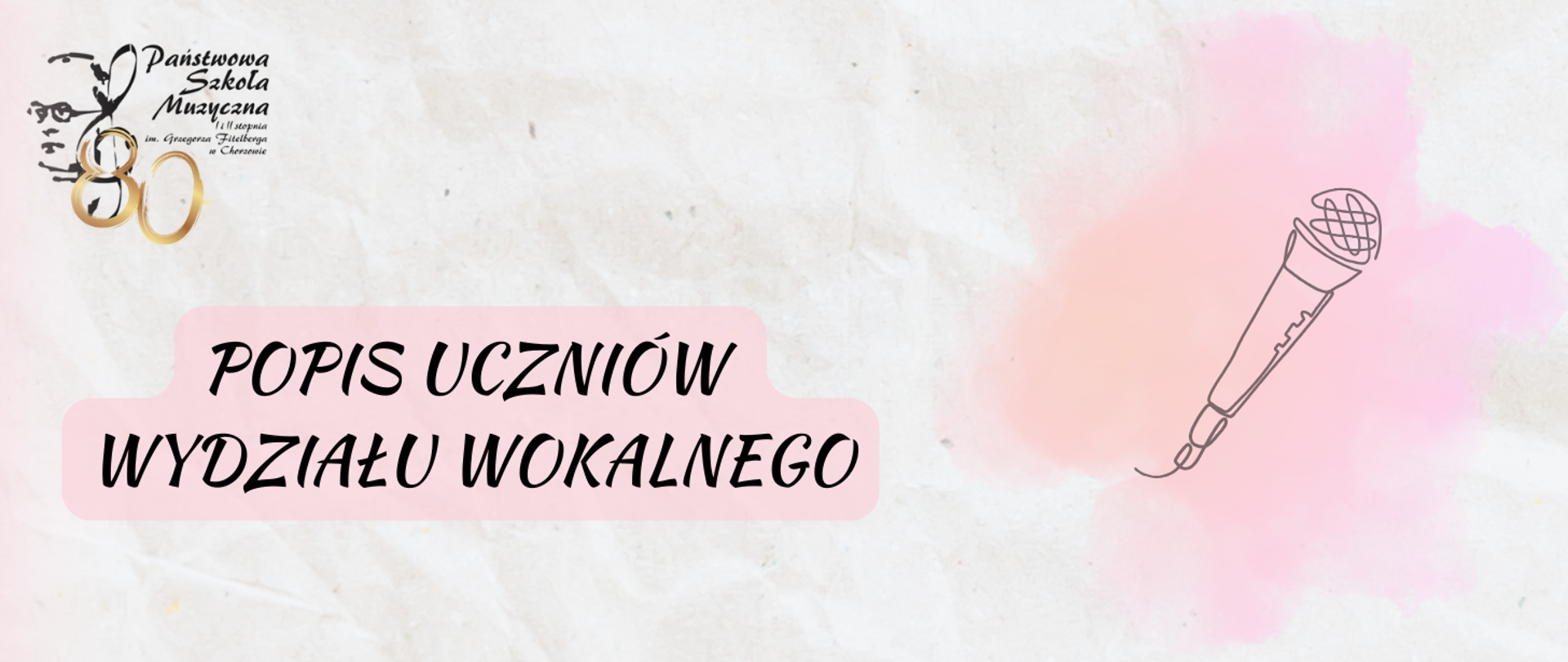 logo szkoły obok napis: Popis uczniów klasy wydziału wokalnego z prawej mikrofon