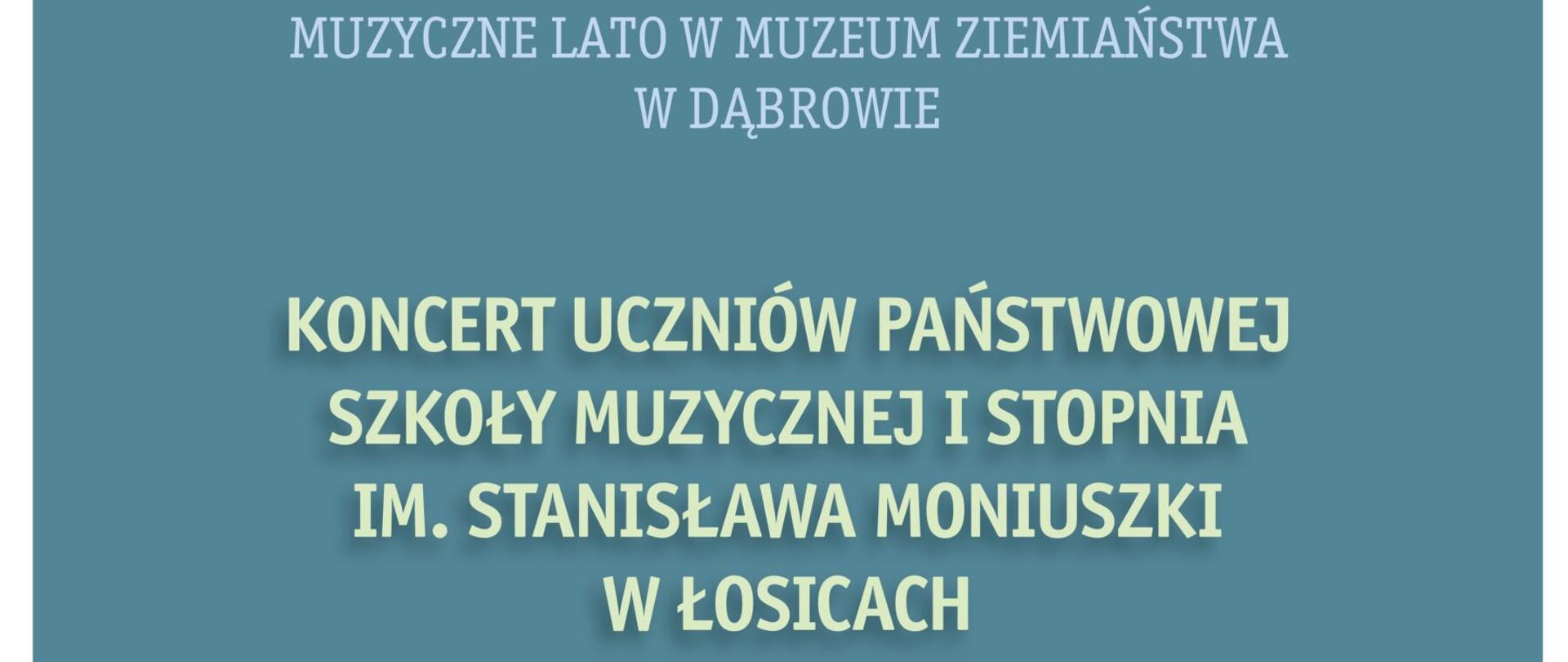 Plakat informujący o koncercie uczniów PSM w Łosicach w Muzeum Ziemiaństwa w Dąbrowie. U dołu plakatu logotypy Muzeum Ziemiaństwa w Dąbrowie oraz Mazowsza.
