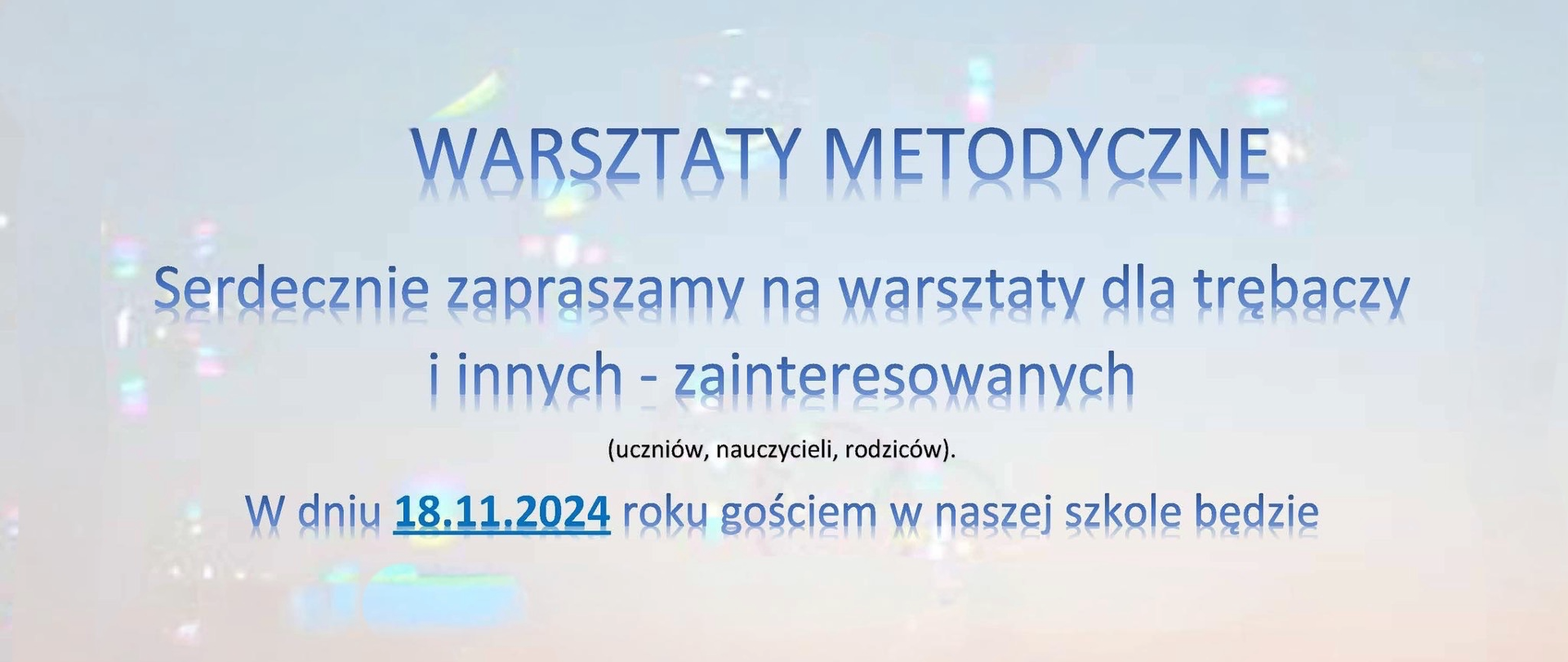 WARSZTATY METODYCZNE
Serdecznie zapraszamy na warsztaty da trębaczy i innych - zainteresowanych (uczniów,. nauczycieli, rodziców). W dniu 18.11.2024 roku gościem w naszej szkole będzie