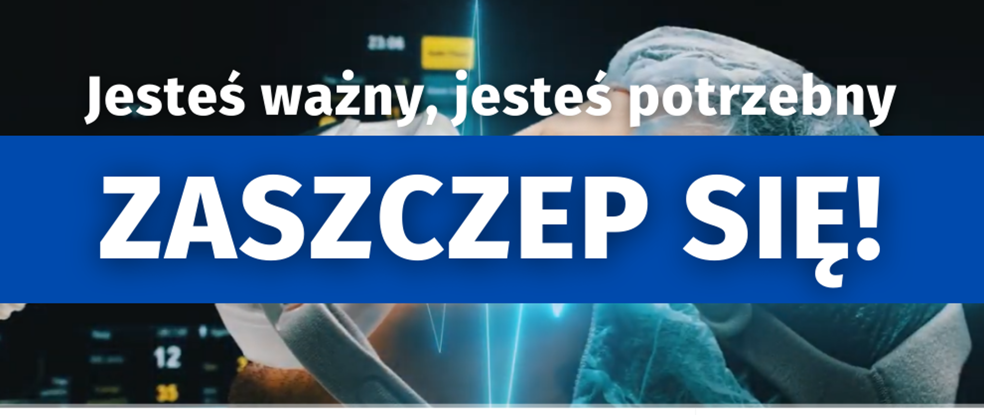 Jesteś ważny, jesteś potrzebny. Zaszczep się!