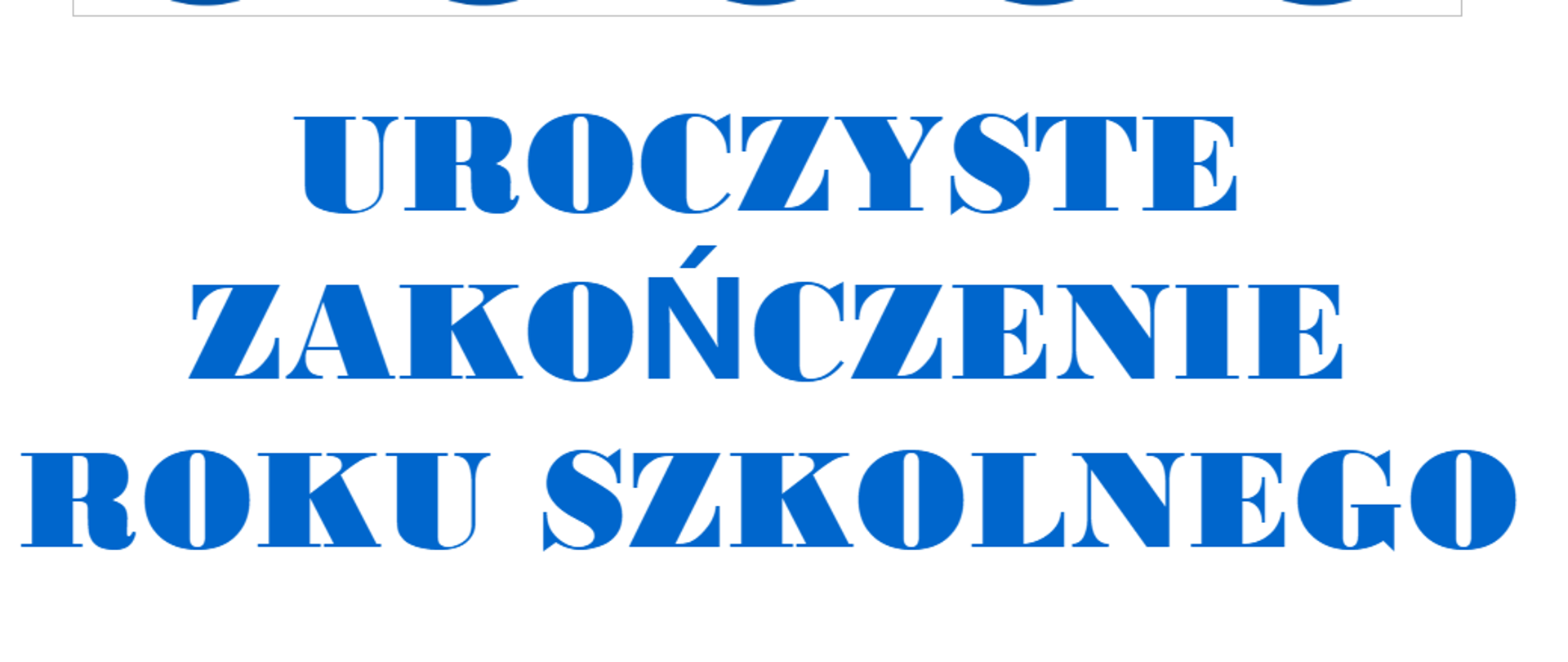 Napis "Uroczyste zakończenie roku szkolnego", białe tło i niebieskie litery