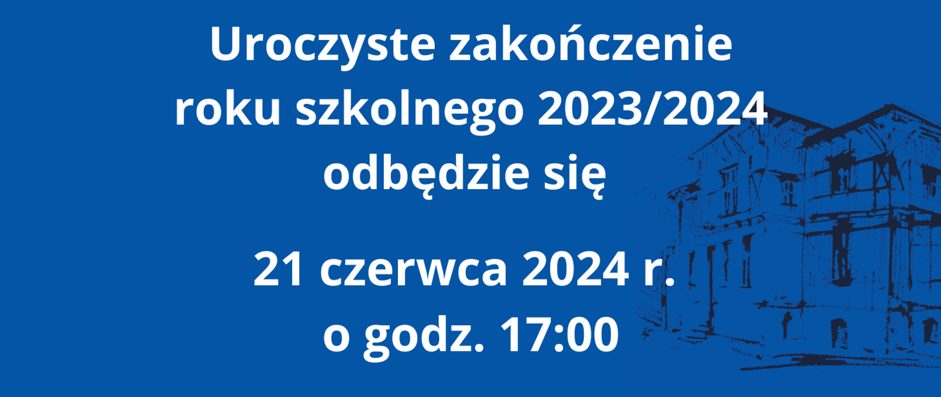 Informacja o zakończeniu roku szkolnego 2023/2024 21 czerwca 2024 r. o godzinie 17:00