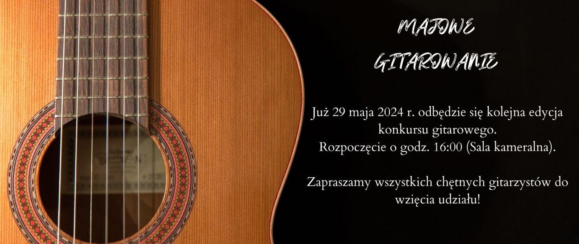 z lewej strony plakatu zdjęcie przedstawiające pudło rezonansowe gitary, po prawej stronie na czarnym tle napis białymi literami majowe gitarowanie już 29 maja 2024 odbędzie się kolejna edycja konkursu gitarowego, godz. 16.00, sala kameralna, zapraszamy wszystkich chętnych do wzięcia udziału 