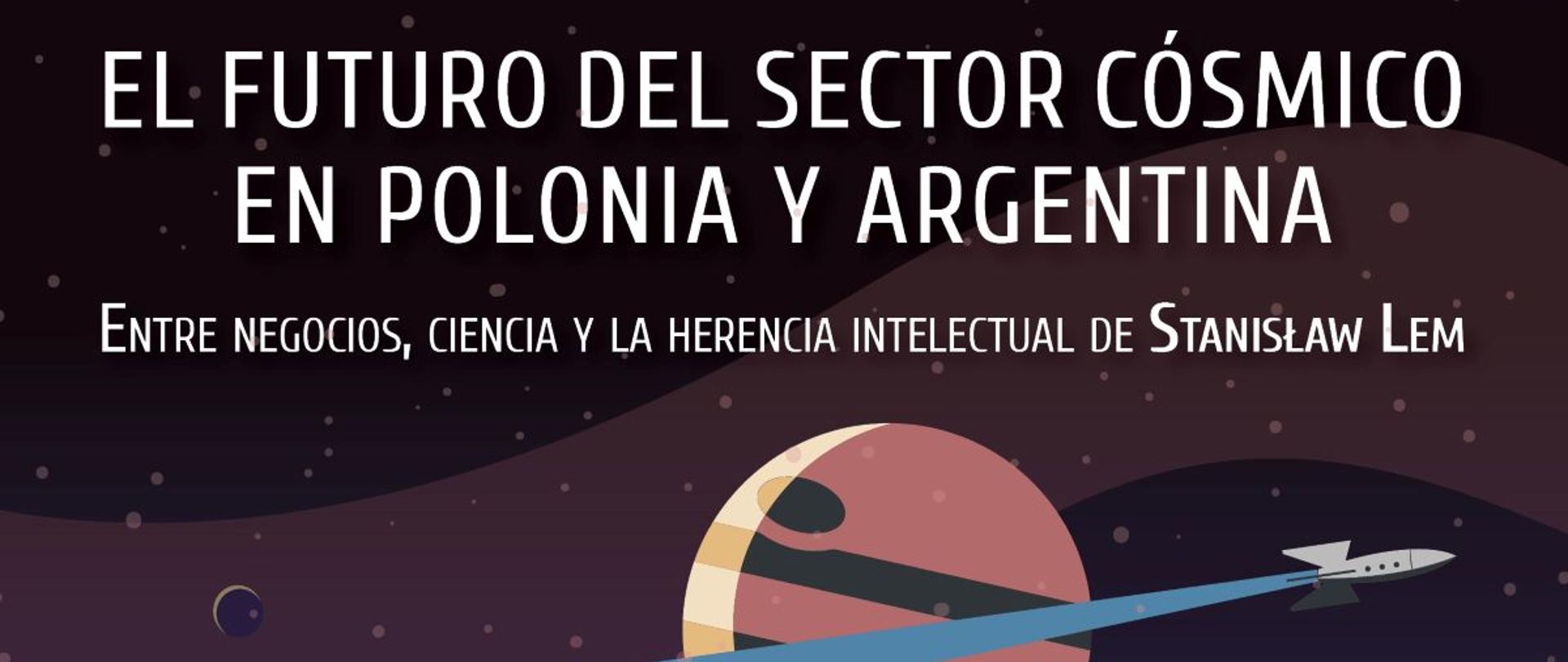 Zapraszamy do udziału w seminarium pod tytułem Przyszłość sektora kosmicznego w Polsce i Argentynie: między biznesem, nauką a intelektualnym dziedzictwem Stanisława Lema.