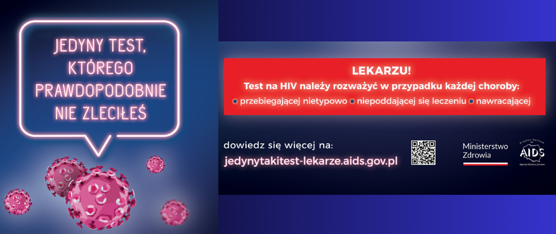 Na grafice jest napisane: Jedyny taki test, którego prawdopodobnie nie zleciłeś. Lekarzu! Test HIV należy rozważyć w przypadku każdej choroby przebiegającej nietypowo, niepoddającej się leczeniu, nawracającej. Dowiedz się więcej na jedynytakitest-lekarze.aids.gov.pl. Obok znajduje się kod QR, napis Ministerstwo Zdrowia oraz logo Krajowego Centrum ds. AIDS. Tło jest granatowe.