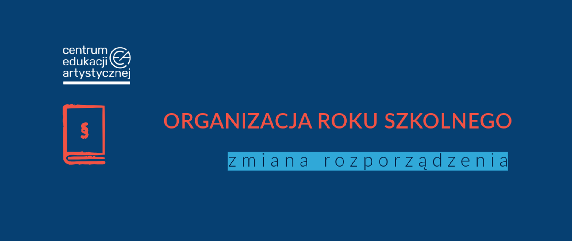 Grafika z tłem w kolorze niebieskim z logo CEA w lewym górnym rogu, pod którym znajduje się ikona książki ze znakiem paragrafu oraz tekstem na środku "Organizacja roku szkolnego zmiana rozporządzenia"