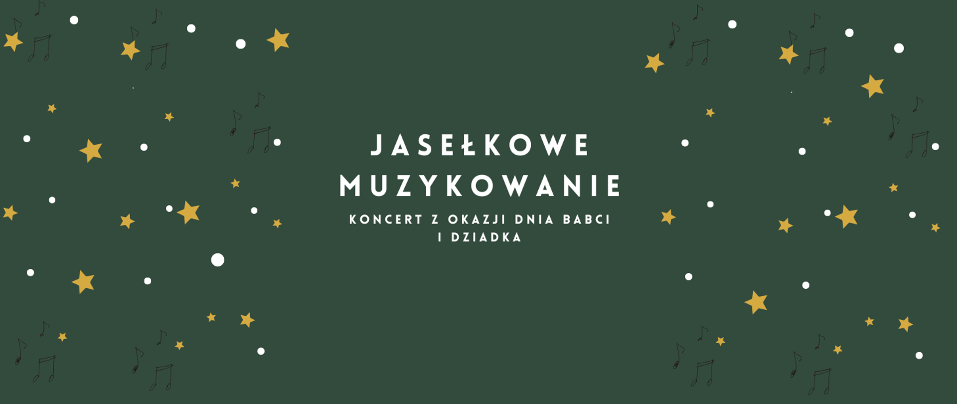 Na zielonym tle czarne ikony nut, żółte gwiazdy, białe bombki oraz biały napis "Jasełkowe muzykowanie koncert z okazji dnia babci i dziadka". 