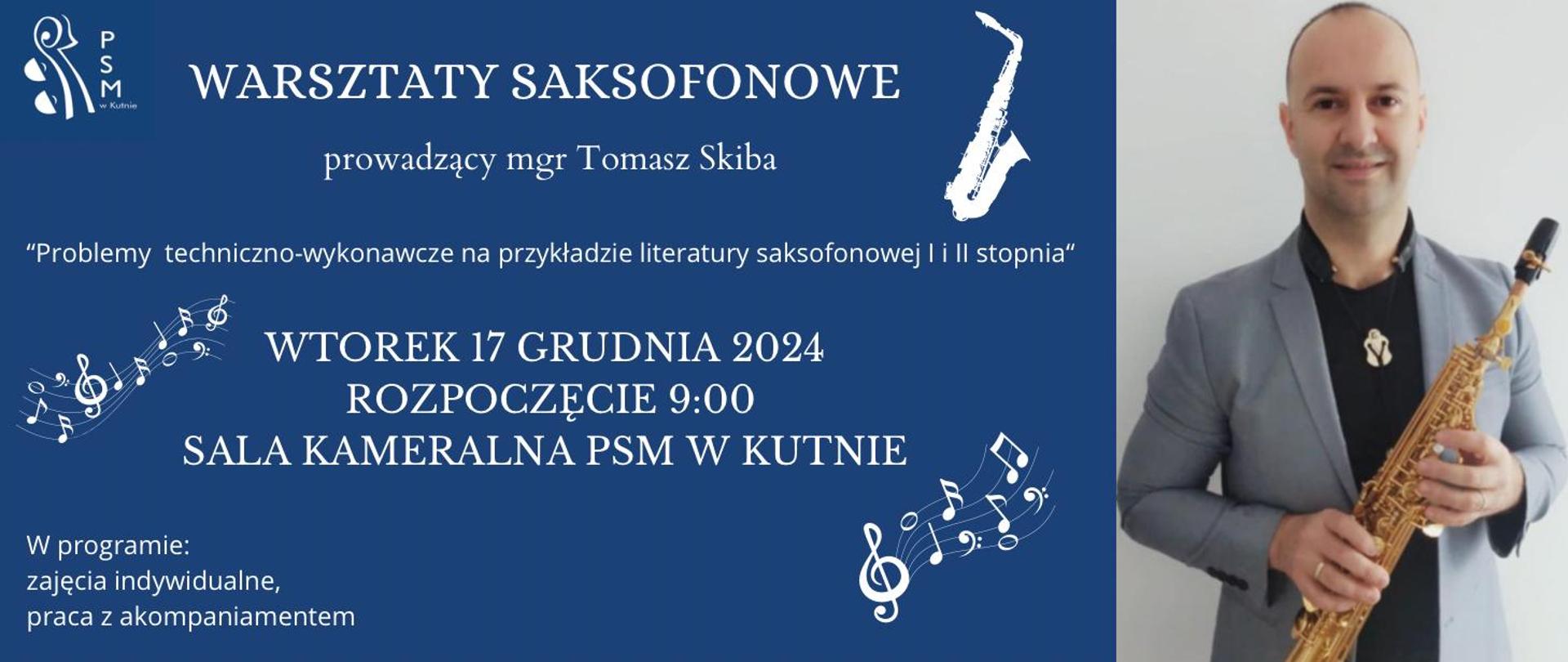 plakat podzielony na dwie części, z prawej zdjęcie prowadzącego warsztaty mgr Tomasza Skiba, z lewej na granatowym tle u góry logo szkoły, na środku napisy białymi literami - warsztaty saksofonowe prowadzący Tomasz Skiba, "problemy techniczno-wykonawcze na przykładzie literatury saksofonowej, wtorek 17 grudnia 2024 od godz. 9.00