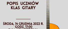 zdjęcie przedstawia plakat popisu uczniów klas gitary, na plakacie ilustracja przedstawiająca fragment gitary klasycznej oraz napis na szarym tle "Państwowa Szkoła Muzyczna I stopnia w Bełchatowie zaprasza na popis uczniów klas gitary, środa, 14 grudnia 2022 roku godzina 17:00"