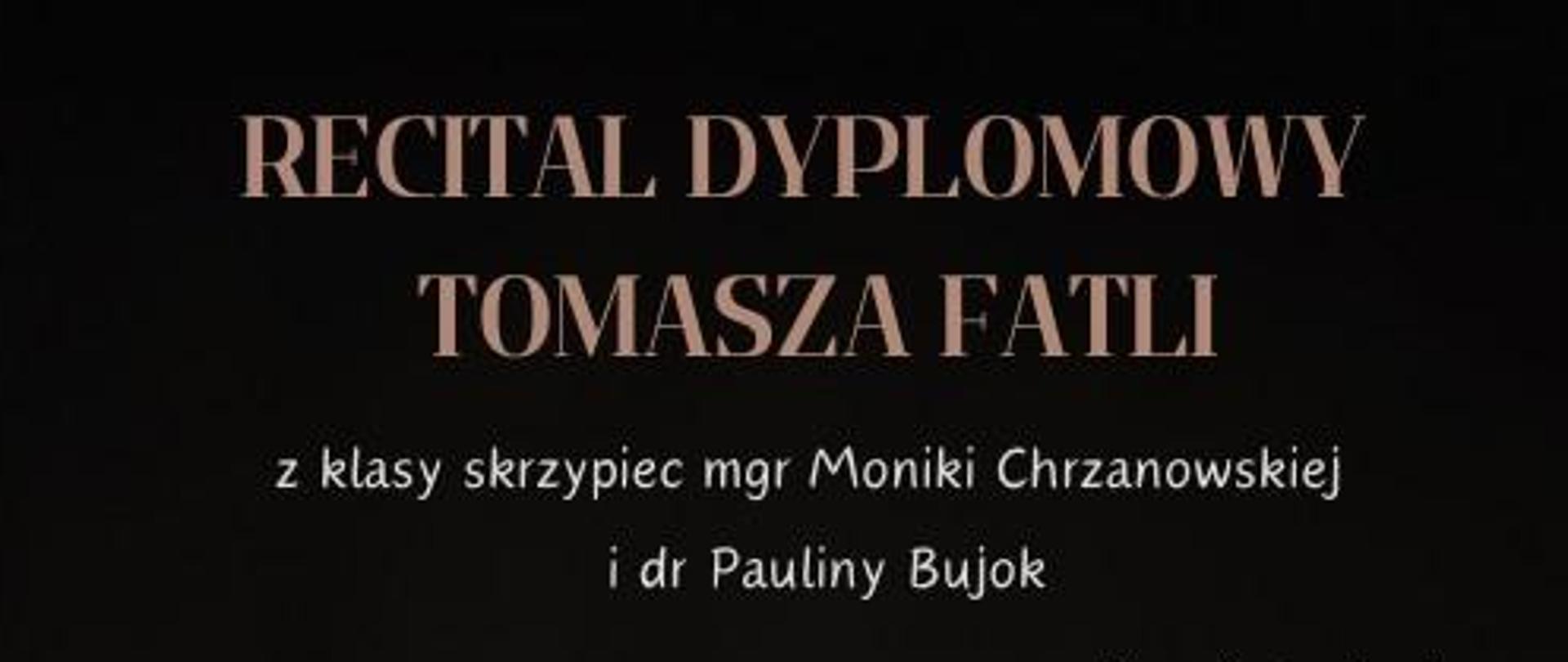 Plakat na czarnym tle. Na plakacie zdjęcie ucznia grającego na skrzypcach. Na plakacie znajdują się następujące informacje: Recital dyplomowy Tomasza Fatli z klasy skrzypiec Pani mgr Moniki Chrzanowskiej i dr Pauliny Bujok, przy fortepianie Jarosław Olszewski. Następnie program recitalu. Na samym dole plakatu informacja dotycząca daty i miejsca wydarzenia: 12 września 2024 r, godz. 18.45 w sali koncertowej PSM, ul. Parkowa 12