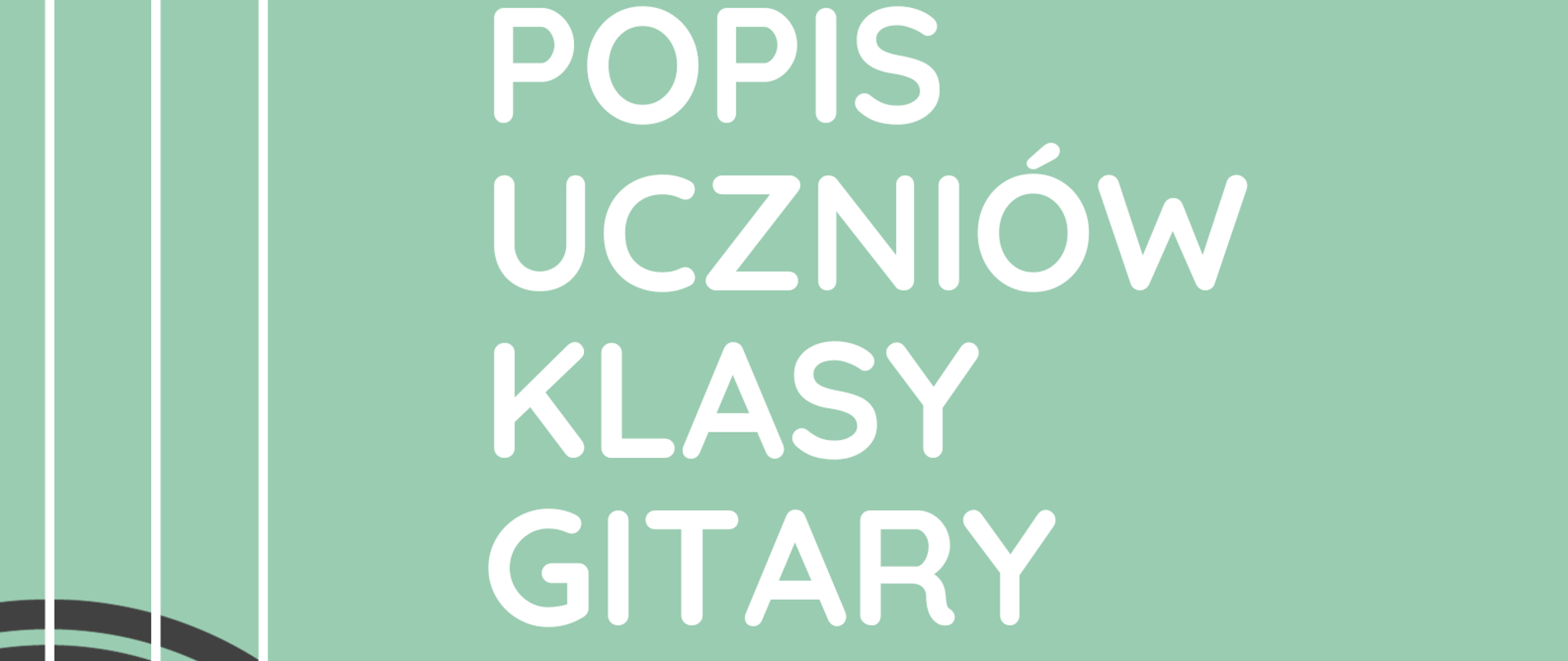 Plakat popisu uczniów klasy gitary Pana Kamila Bartnika. Na zielonym tle po lewej stronie znajduje się graficzne przedstawienie pudła rezonansowego gitary ustawionej pionowo. Po prawej stronie zawarte są informacje o terminie i miejscu popisu.