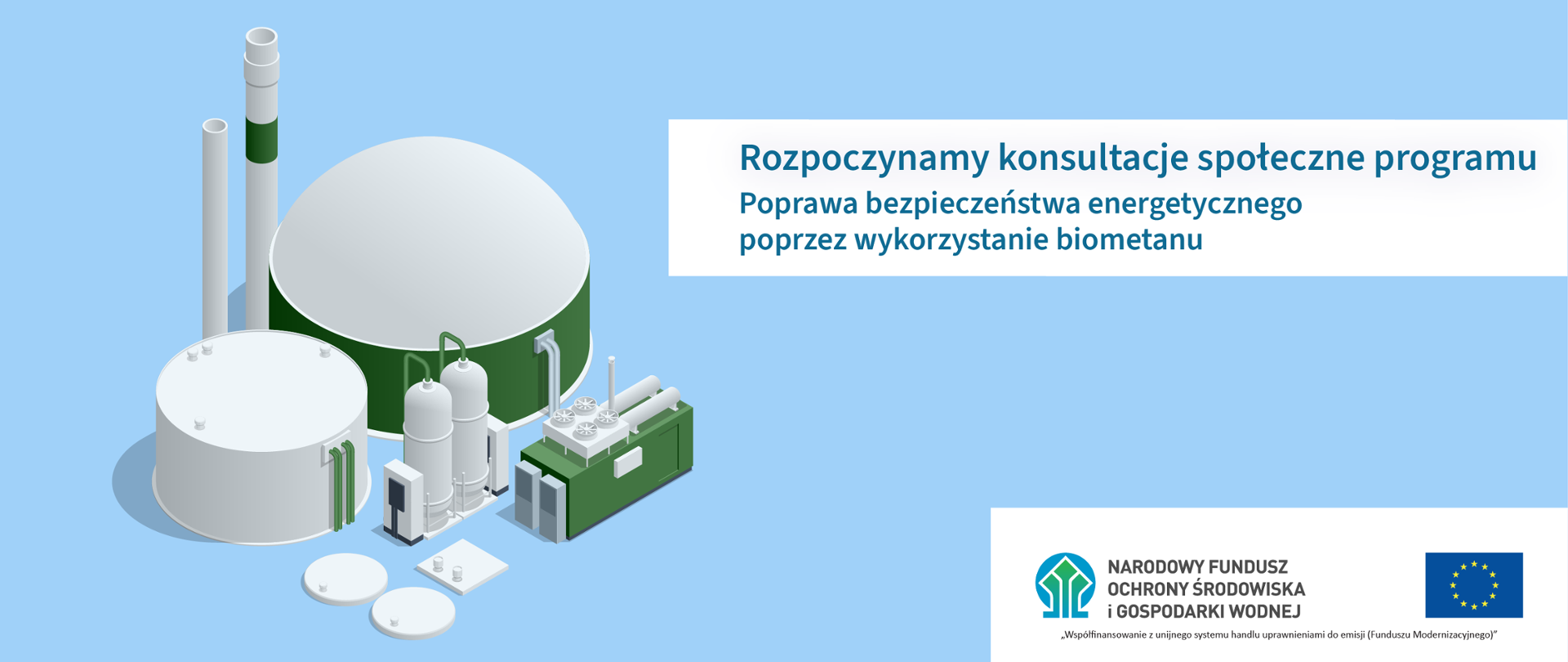 Grafika ilustracyjna do aktualności informującej o rozpoczęciu konsultacji społecznych programu "Poprawa bezpieczeństwa energetycznego poprzez wykorzystanie biometanu - na grafice logotyp NFOŚiGW oraz flaga UE, a po lewej na błękitnym tle schemat biogazowni